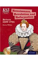 Key Stage 3 History by Aaron Wilkes: Renaissance, Revolution and Reformation: Britain 1509-1745 Student Book