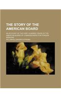 The Story of the American Board; An Account of the First Hundred Years of the American Board of Commissioners for Foreign Missions