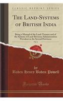 The Land-Systems of British India, Vol. 1: Being a Manual of the Land-Tenures and of the Systems of Land-Revenue Administration Prevalent in the Several Provinces (Classic Reprint)