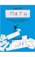 Man vs. Math: Understanding the Curious Mathematics That Power Our World