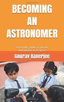 Becoming an Astronomer: A Friendly Guide to Pursue Astronomy as a Career