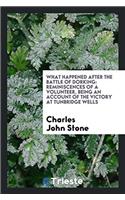 What Happened After the Battle of Dorking: Reminiscences of a volunteer, being an account of the Victory at tunbridge wells