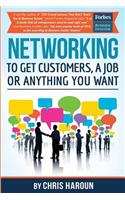 Networking to Get Customers, a Job or Anything You Want