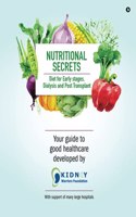 Nutritional Secrets: Diet for Early stages, Dialysis and Post Transplant