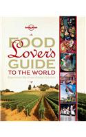 Food Lover's Guide to the World: Experience the Great Global Cuisines