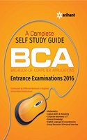 A Complete Self Study Guide BCA (Bachelor of Computer Applications) Entrance Examinations 2016