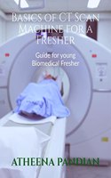 Basics of CT Scan Machine for a Fresher: Biomedical Equipment