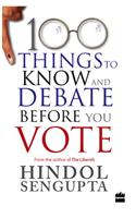 100 Things To Know And Debate Before You Vote