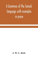 grammar of the Somali language with examples in prose and verse and an account of the Yibir and Midgan dialects