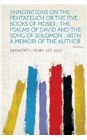 Annotations on the Pentateuch or the Five Books of Moses; The Psalms of David and the Song of Solomon: With a Memoir of the Author Volume 1