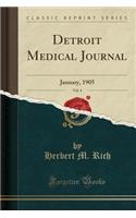 Detroit Medical Journal, Vol. 4: January, 1905 (Classic Reprint)