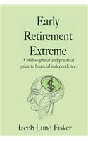 Early Retirement Extreme: A Philosphical and Practical Guide to Financial Independence