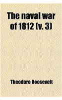 The Naval War of 1812 (Volume 3); Or, the History of the United States Navy During the Last War with Great Britain, to Which Is Appended an Account of