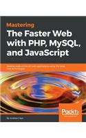 Mastering The Faster Web with PHP, MySQL, and JavaScript