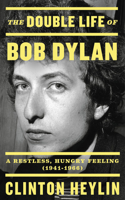 The Double Life of Bob Dylan : A Restless, Hungry Feeling, 1941-1966