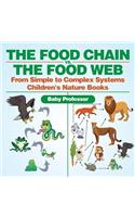 Food Chain vs. The Food Web - From Simple to Complex Systems Children's Nature Books