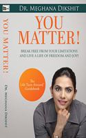 YOU MATTER! Break Free from Your Limitations and Live a Life of Freedom and Joy!