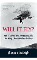 Will It Fly? How to Know If Your New Business Idea Has Wings...Before You Take the Leap