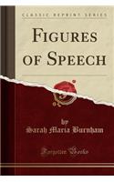 Figures of Speech (Classic Reprint)