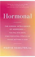 Hormonal: The Hidden Intelligence of Hormones -- How They Drive Desire, Shape Relationships, Influence Our Choices, and Make Us Wiser