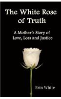 White Rose of Truth, A Mother's Story of Love, Loss and Justice