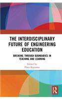 Interdisciplinary Future of Engineering Education