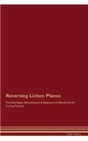 Reversing Lichen Planus the Raw Vegan Detoxification & Regeneration Workbook for Curing Patients