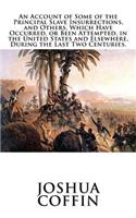 An Account of Some of the Principal Slave Insurrections, and Others, Which Have Occurred, or Been Attempted, in the United States and Elsewhere, During the Last Two Centuries.