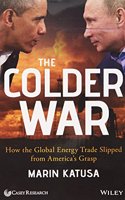 The Colder War: How the Global Energy Trade Slipped from America's Grasp