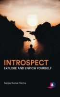 INTROSPECT, EXPLORE AND ENRICH YOURSELF