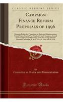 Campaign Finance Reform Proposals of 1996: Hearings Before the Committee on Rules and Administration, United States Senate, One Hundred Fourth Congress, Second Session on Proposals Pertaining to the Financing of Senate Election Campaigns, S. 46, S.