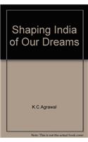 Shaping India Of Our Dreams