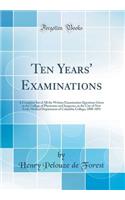 Ten Years' Examinations: A Complete Set of All the Written Examination Questions Given in the College of Physicians and Surgeons, in the City of New York; Medical Department of Columbia College; 1880-1891 (Classic Reprint)