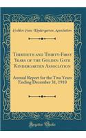 Thirtieth and Thirty-First Years of the Golden Gate Kindergarten Association: Annual Report for the Two Years Ending December 31, 1910 (Classic Reprint)