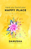 Have You Found Your Happy Place: Daily reminders to oneself