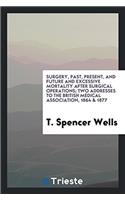 Surgery, past, present, and future and excessive mortality after surgical operations; Two Addresses to the British Medical Association, 1864 & 1877