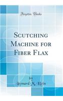 Scutching Machine for Fiber Flax (Classic Reprint)