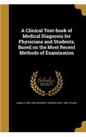 A Clinical Text-book of Medical Diagnosis for Physicians and Students, Based on the Most Recent Methods of Examination