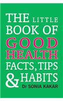 The Little Book of Good Health: Facts, Tips and Habits