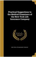 Practical Suggestions to the Medical Examiners of the New-York Life Insurance Company