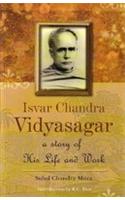 ISVAR CHANDRA VIDYASAGAR: A Story Of His Life And Work