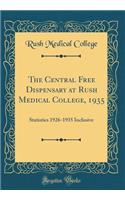 The Central Free Dispensary at Rush Medical College, 1935: Statistics 1926-1935 Inclusive (Classic Reprint)