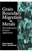 Grain Boundary Migration in Metals: Thermodynamics, Kinetics, Applications