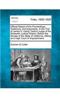 Official Report of the Proceedings, Testimony, and Arguments, in the Trial of James H. Hardy, District Judge of the Sixteenth Judicial District, Before the Senate of the State of California, Sitting as A High Court of Impeachment.