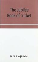 Jubilee book of cricket