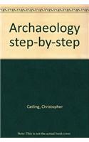 Archaeology Step By Step - A Practical Guide To Uncovering The Past