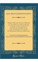 Thirty-Second Annual Report of the Montana State Board of Dental Examiners to the Governor Hon. John E. Erickson, Helena, Montana: For the Year Ending December Thirty-First, Nineteen Hundred Twenty-Six (Classic Reprint)