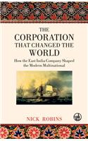 The Corporation That Changed The World: How The East India Company Shaped The Modern Multinational