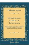 International Library of Technology: A Series of Textbooks for Persons Engaged in the Engineering Professions and Trades or for Those Who Desire Information Concerning Them; Fully Illustrated and Containing Numerous Practical Examples and Their Sol