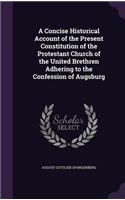 Concise Historical Account of the Present Constitution of the Protestant Church of the United Brethren Adhering to the Confession of Augsburg